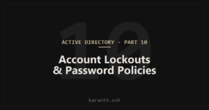 Active Directory — Part 10 — Account Lockouts & Password Policies