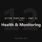 Active Directory — Part 12 — Active Directory Health & Monitoring