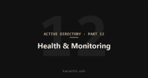 Active Directory — Part 12 — Active Directory Health & Monitoring