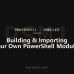 Building and Importing Your Own PowerShell Modules