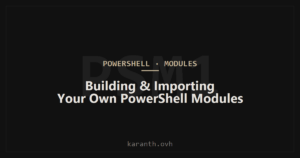 Building and Importing Your Own PowerShell Modules