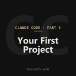 Claude Code — Part 3 — Creating and Navigating Your First Project