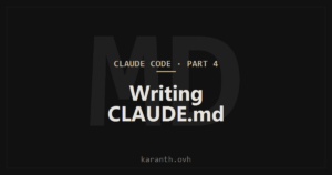 Claude Code — Part 4 — Understanding and Writing CLAUDE.md