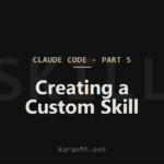 Claude Code — Part 5 — Creating a Custom Skill
