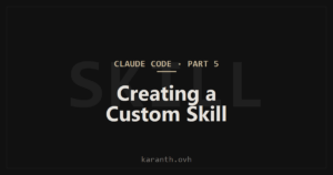 Claude Code — Part 5 — Creating a Custom Skill