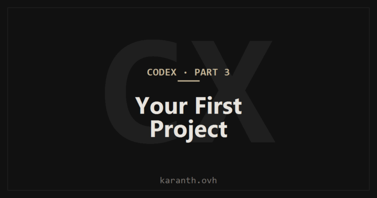 Codex — Part 3 — Creating and Navigating Your First Project