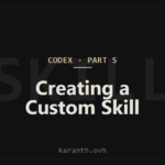 Codex — Part 5 — Creating a Custom Skill