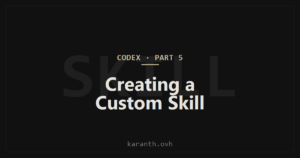 Codex — Part 5 — Creating a Custom Skill