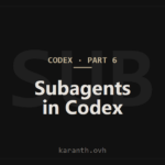 Codex — Part 6 — Subagents in Codex