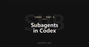 Codex — Part 6 — Subagents in Codex