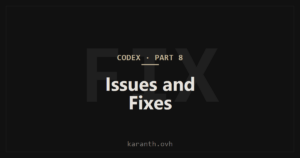 Codex — Part 8 — Common Codex Issues and Fixes