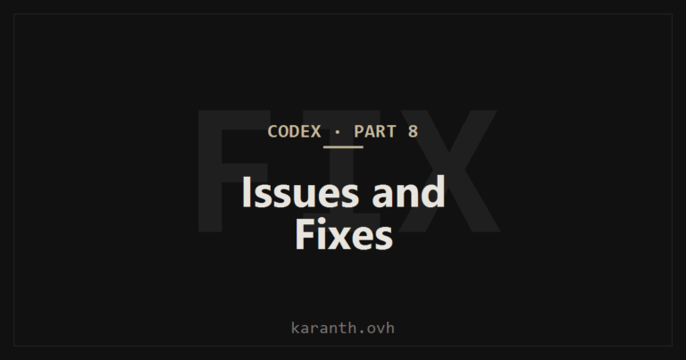 Codex — Part 8 — Common Codex Issues and Fixes
