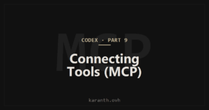 Codex — Part 9 — Connecting External Tools with MCP