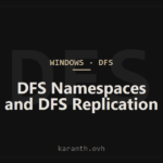 DFS Namespaces and DFS Replication
