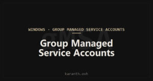 Group Managed Service Accounts (gMSA)