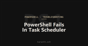 PowerShell Script Works Interactively But Fails Under Task Scheduler