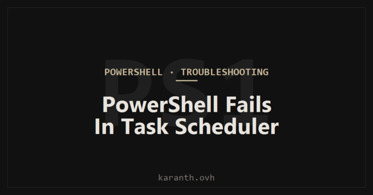 PowerShell Script Works Interactively But Fails Under Task Scheduler