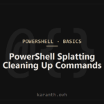 PowerShell Splatting - Cleaning Up Commands with Many Parameters