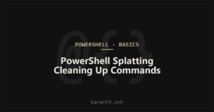 PowerShell Splatting - Cleaning Up Commands with Many Parameters