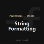 PowerShell String Formatting — Here-Strings, -f, and Interpolation Gotchas