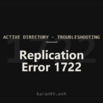AD Replication Error 1722 — The RPC Server Is Unavailable