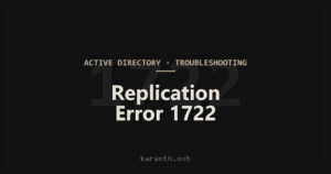 AD Replication Error 1722 — The RPC Server Is Unavailable