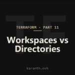 Terraform — Part 11 — Managing Environments: Workspaces vs Directories