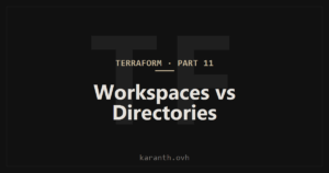 Terraform — Part 11 — Managing Environments: Workspaces vs Directories