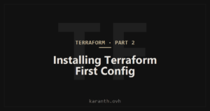 Terraform — Part 2 — Installing Terraform and Running Your First Configuration