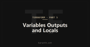 Terraform — Part 5 — Variables, Outputs, and Locals
