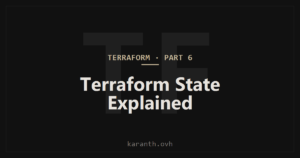 Terraform — Part 6 — Terraform State Explained