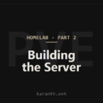 Homelab Build — Part 2 — Building the Server