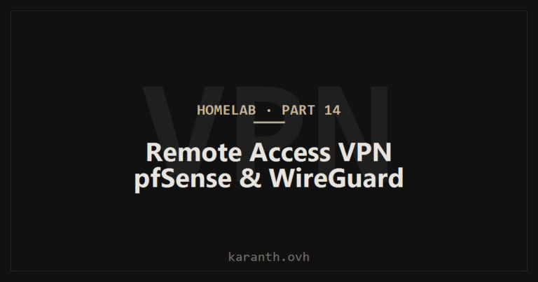 Homelab Build — Part 14 — Remote Access: Adding a VPN via pfSense (WireGuard & OpenVPN)
