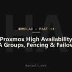 Homelab Build — Part 13 — Proxmox High Availability: HA Groups, Fencing, and Failover Architecture
