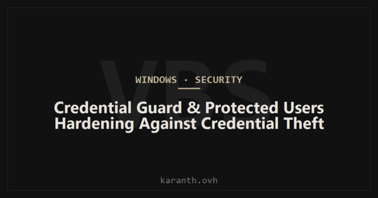 Credential Guard and the Protected Users Group: Hardening Against Credential Theft